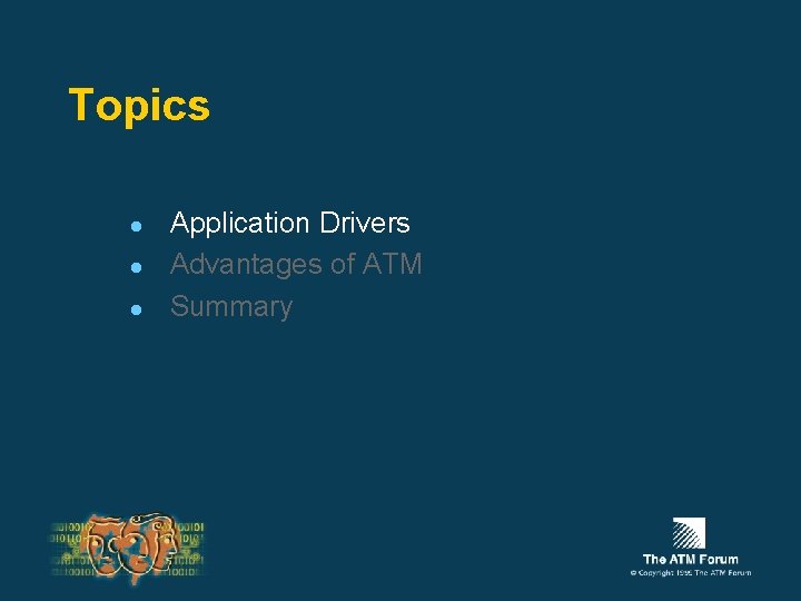 Topics l l l Application Drivers Advantages of ATM Summary 