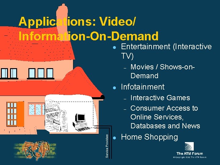 Applications: Video/ Information-On-Demand l Entertainment (Interactive TV) – l Infotainment – Service Providers –