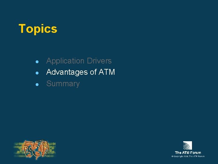 Topics l l l Application Drivers Advantages of ATM Summary 