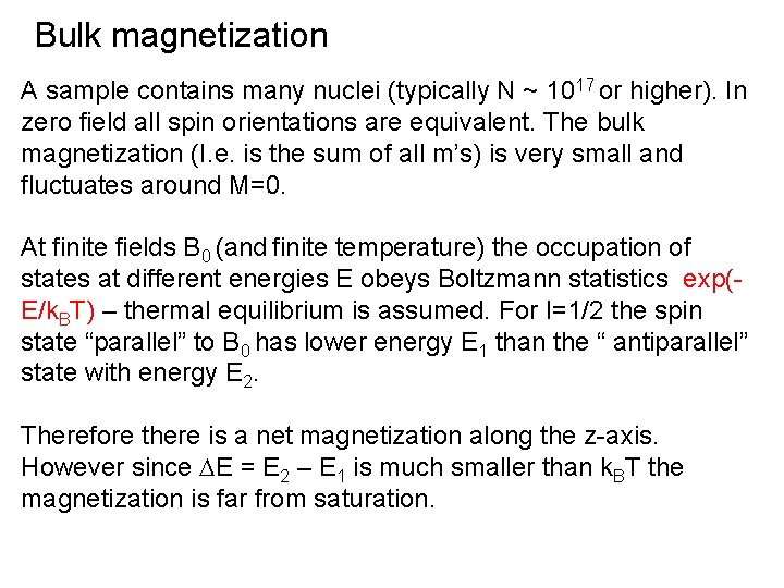 Bulk magnetization A sample contains many nuclei (typically N ~ 1017 or higher). In