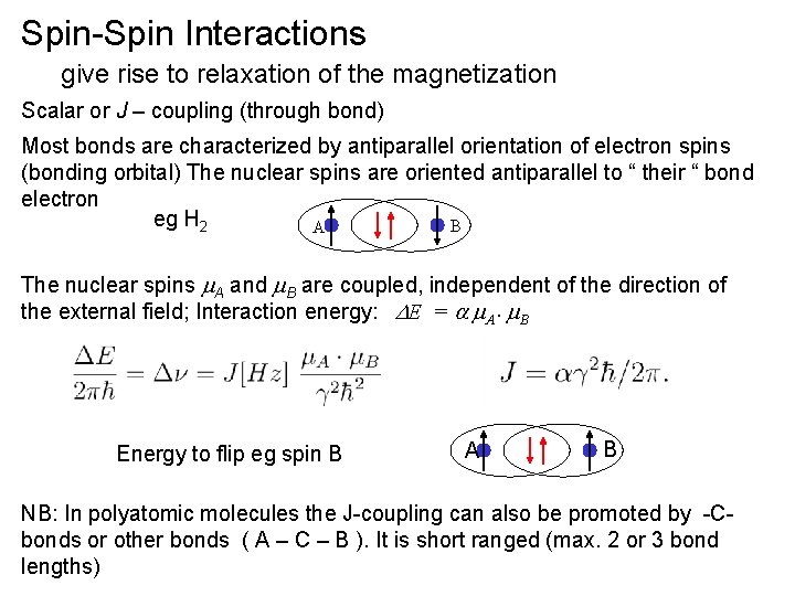 Spin-Spin Interactions give rise to relaxation of the magnetization Scalar or J – coupling