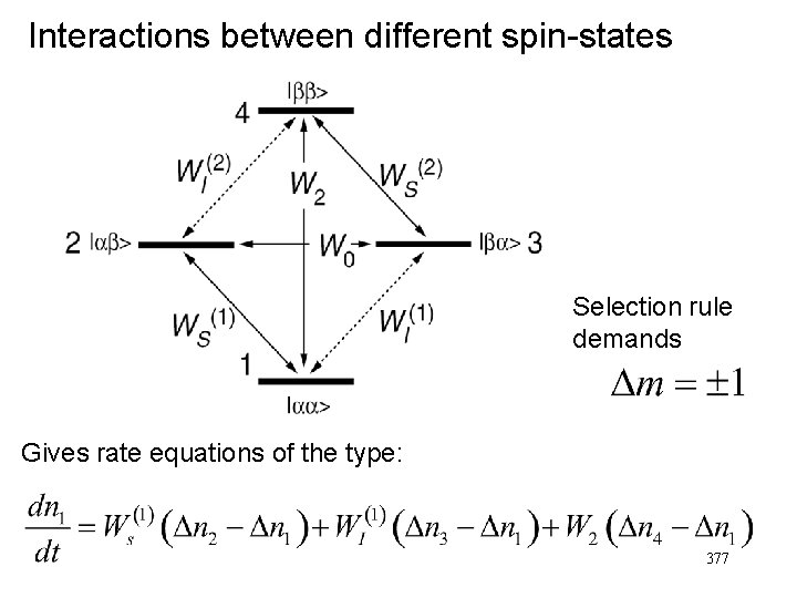 Interactions between different spin-states Selection rule demands Gives rate equations of the type: 377