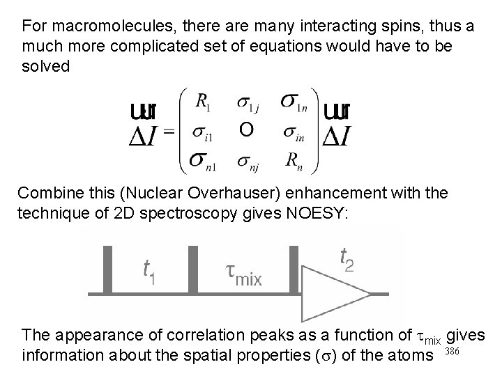 For macromolecules, there are many interacting spins, thus a much more complicated set of