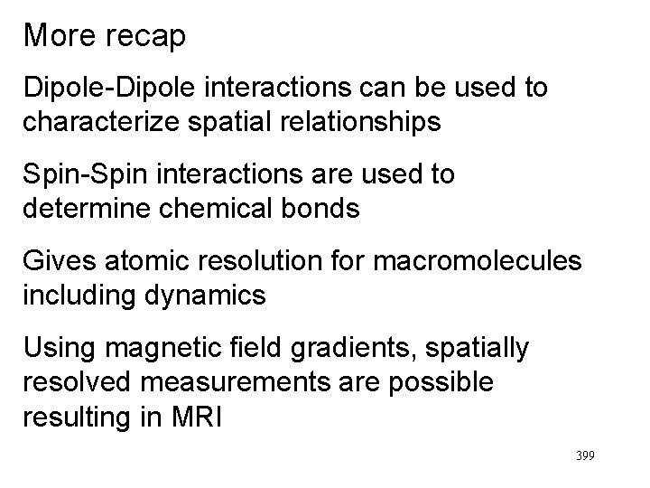 More recap Dipole-Dipole interactions can be used to characterize spatial relationships Spin-Spin interactions are