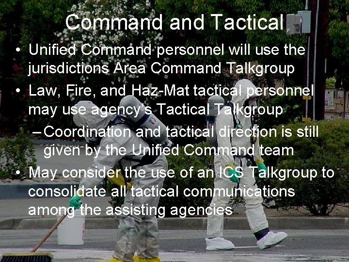 Command Tactical • Unified Command personnel will use the jurisdictions Area Command Talkgroup •