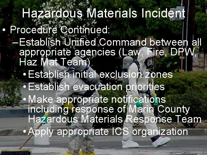 Hazardous Materials Incident • Procedure Continued: – Establish Unified Command between all appropriate agencies