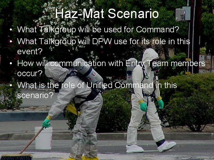 Haz-Mat Scenario • What Talkgroup will be used for Command? • What Talkgroup will