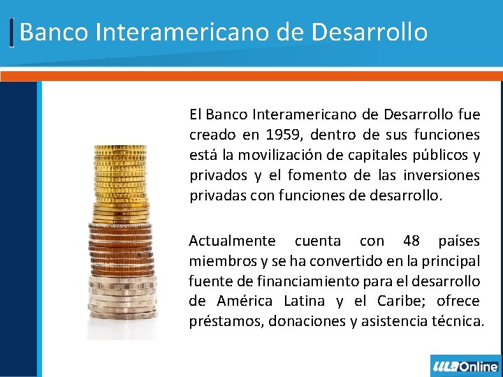 Banco Interamericano de Desarrollo El Banco Interamericano de Desarrollo fue creado en 1959, dentro