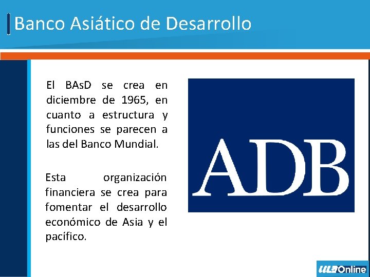 Banco Asiático de Desarrollo El BAs. D se crea en diciembre de 1965, en