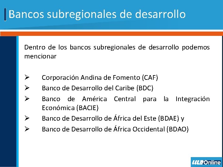 Bancos subregionales de desarrollo Dentro de los bancos subregionales de desarrollo podemos mencionar Ø