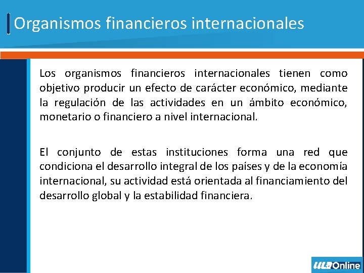 Organismos financieros internacionales Los organismos financieros internacionales tienen como objetivo producir un efecto de