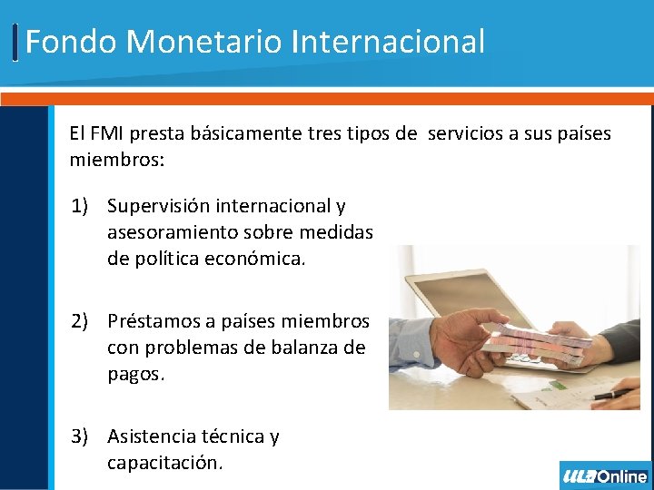 Fondo Monetario Internacional El FMI presta básicamente tres tipos de servicios a sus países