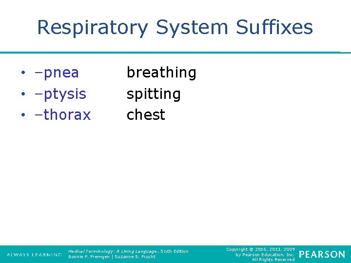 Respiratory System Suffixes • –pnea • –ptysis • –thorax breathing spitting chest Medical Terminology: