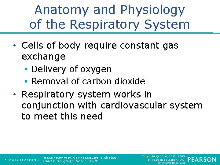 Anatomy and Physiology of the Respiratory System • Cells of body require constant gas