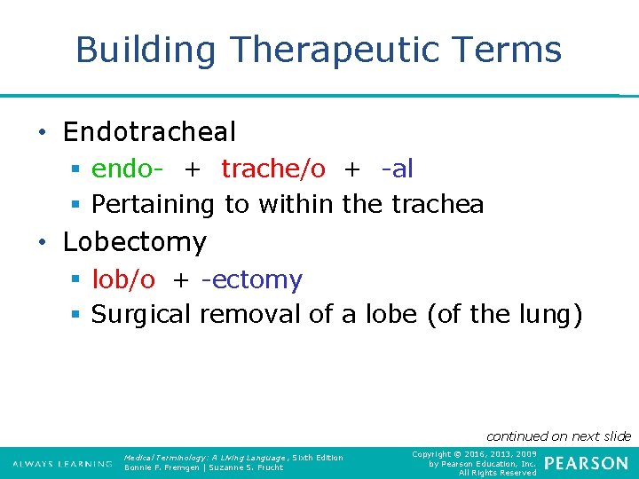 Building Therapeutic Terms • Endotracheal § endo- + trache/o + -al § Pertaining to
