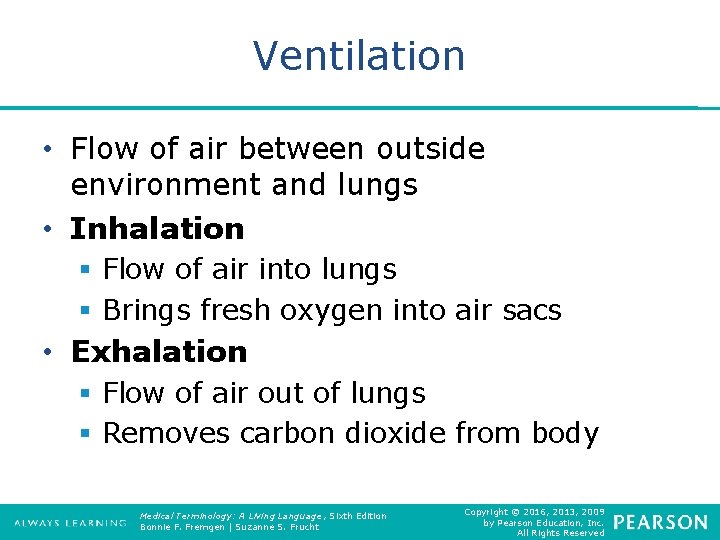 Ventilation • Flow of air between outside environment and lungs • Inhalation § Flow