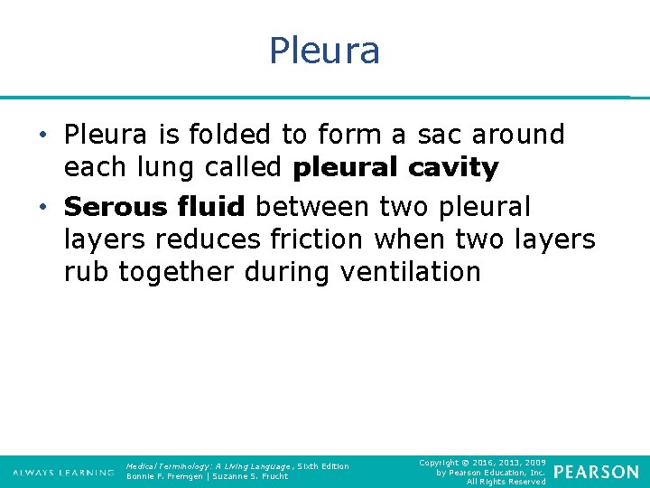 Pleura • Pleura is folded to form a sac around each lung called pleural