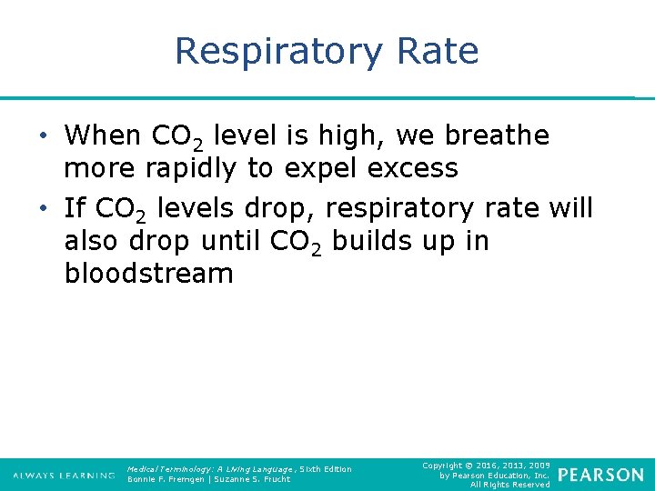 Respiratory Rate • When CO 2 level is high, we breathe more rapidly to