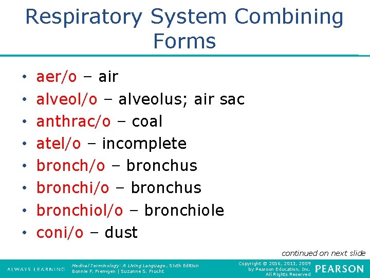 Respiratory System Combining Forms • • aer/o – air alveol/o – alveolus; air sac