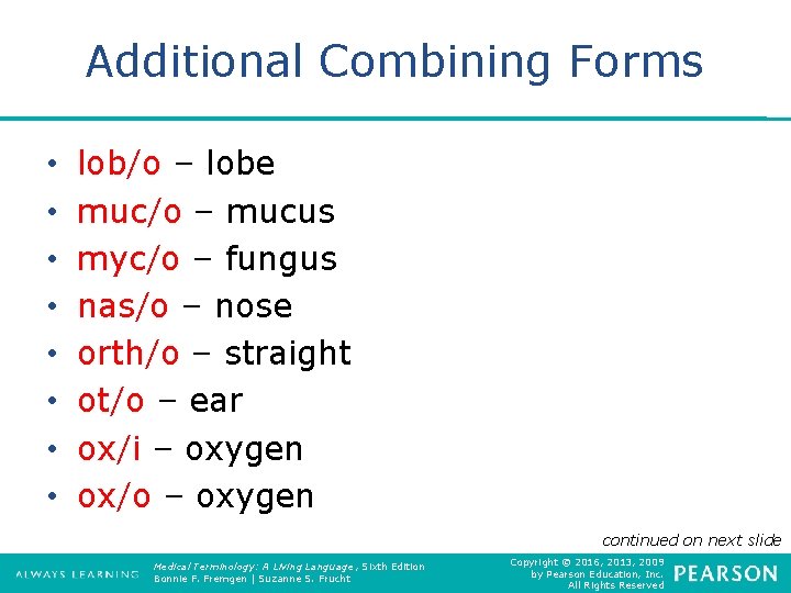 Additional Combining Forms • • lob/o – lobe muc/o – mucus myc/o – fungus