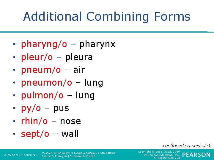 Additional Combining Forms • • pharyng/o – pharynx pleur/o – pleura pneum/o – air