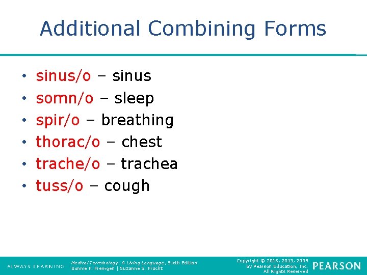 Additional Combining Forms • • • sinus/o – sinus somn/o – sleep spir/o –