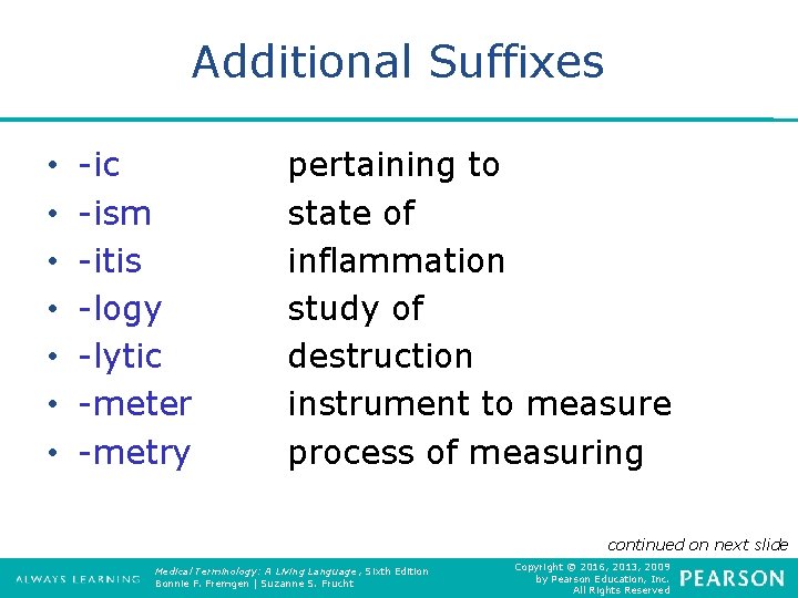 Additional Suffixes • • -ic -ism -itis -logy -lytic -meter -metry pertaining to state