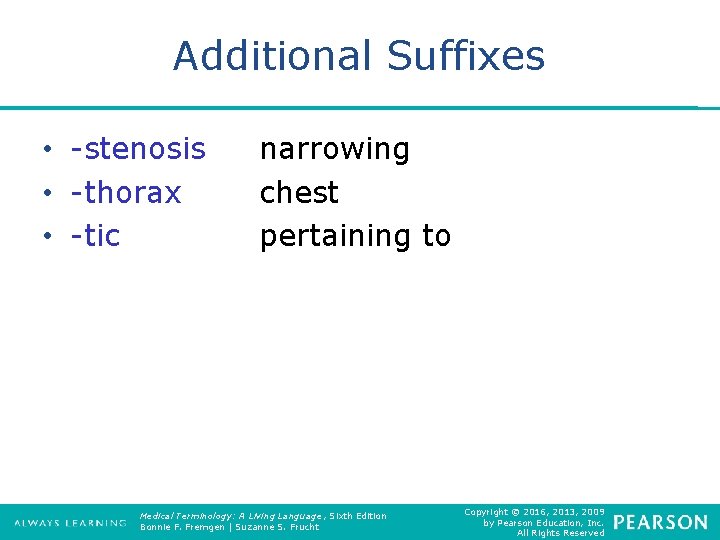 Additional Suffixes • -stenosis • -thorax • -tic narrowing chest pertaining to Medical Terminology: