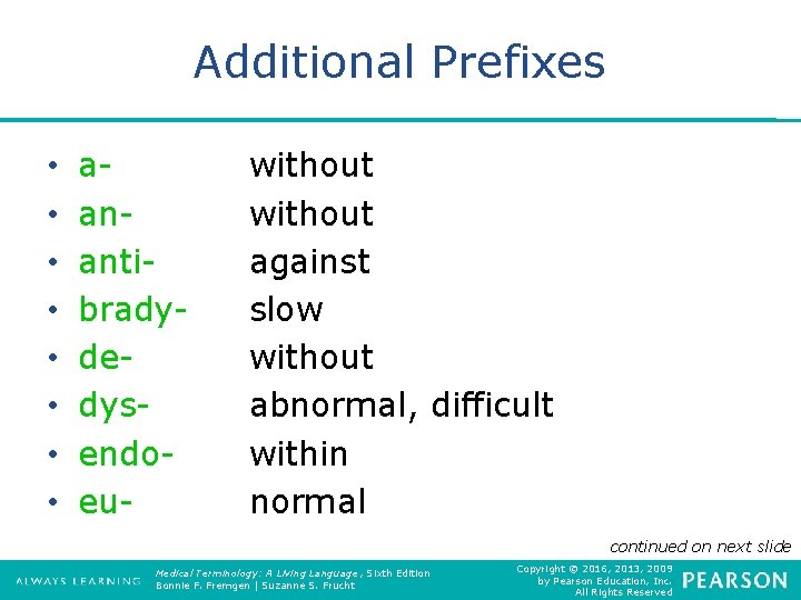 Additional Prefixes • • aanantibradydedysendoeu- without against slow without abnormal, difficult within normal continued
