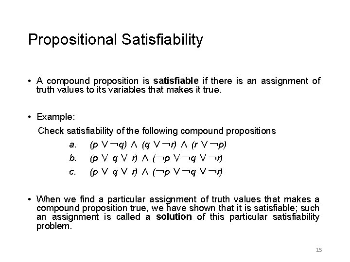 Propositional Satisfiability • A compound proposition is satisfiable if there is an assignment of