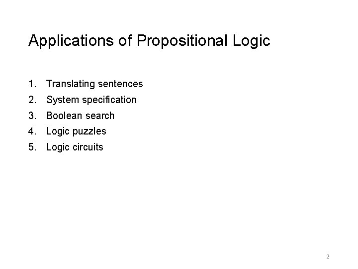 Applications of Propositional Logic 1. Translating sentences 2. System specification 3. Boolean search 4.