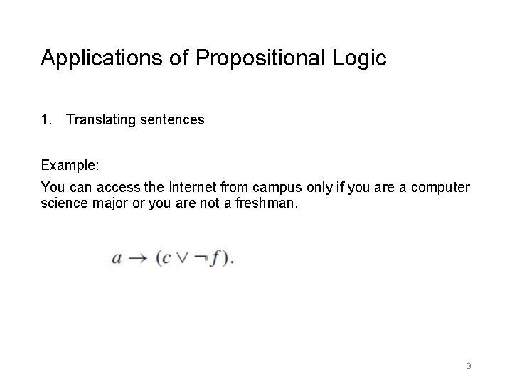 Applications of Propositional Logic 1. Translating sentences Example: You can access the Internet from