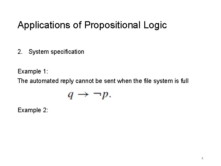 Applications of Propositional Logic 2. System specification Example 1: The automated reply cannot be