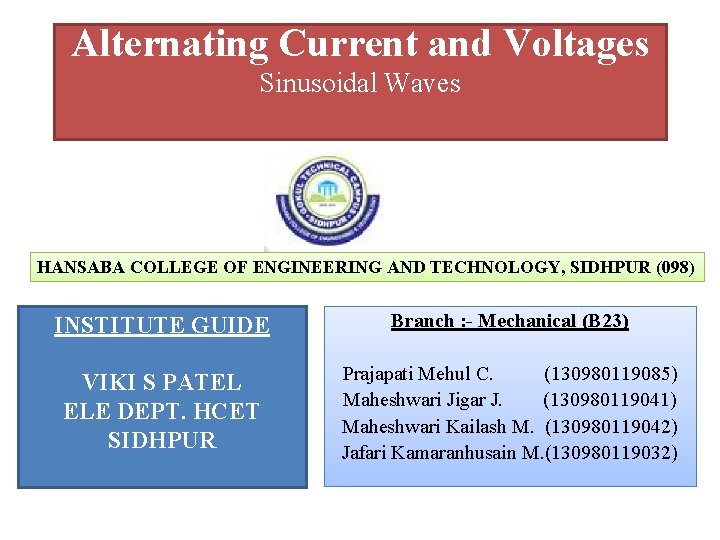 Alternating Current and Voltages Sinusoidal Waves HANSABA COLLEGE OF ENGINEERING AND TECHNOLOGY, SIDHPUR (098)