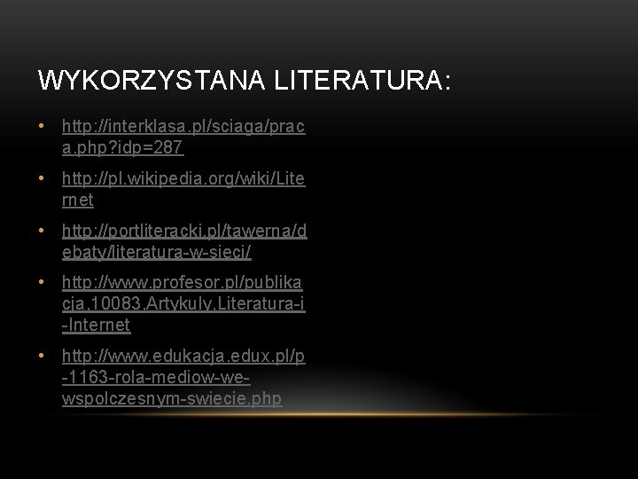 WYKORZYSTANA LITERATURA: • http: //interklasa. pl/sciaga/prac a. php? idp=287 • http: //pl. wikipedia. org/wiki/Lite WYKORZYSTANA LITERATURA: • http: //interklasa. pl/sciaga/prac a. php? idp=287 • http: //pl. wikipedia. org/wiki/Lite