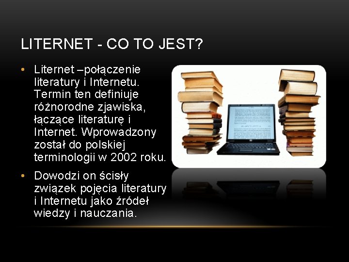 LITERNET - CO TO JEST? • Liternet –połączenie literatury i Internetu. Termin ten definiuje LITERNET - CO TO JEST? • Liternet –połączenie literatury i Internetu. Termin ten definiuje