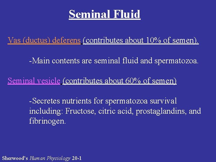 Seminal Fluid Vas (ductus) deferens (contributes about 10% of semen). -Main contents are seminal Seminal Fluid Vas (ductus) deferens (contributes about 10% of semen). -Main contents are seminal