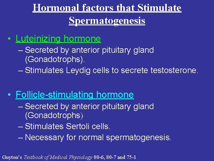 Hormonal factors that Stimulate Spermatogenesis • Luteinizing hormone – Secreted by anterior pituitary gland Hormonal factors that Stimulate Spermatogenesis • Luteinizing hormone – Secreted by anterior pituitary gland