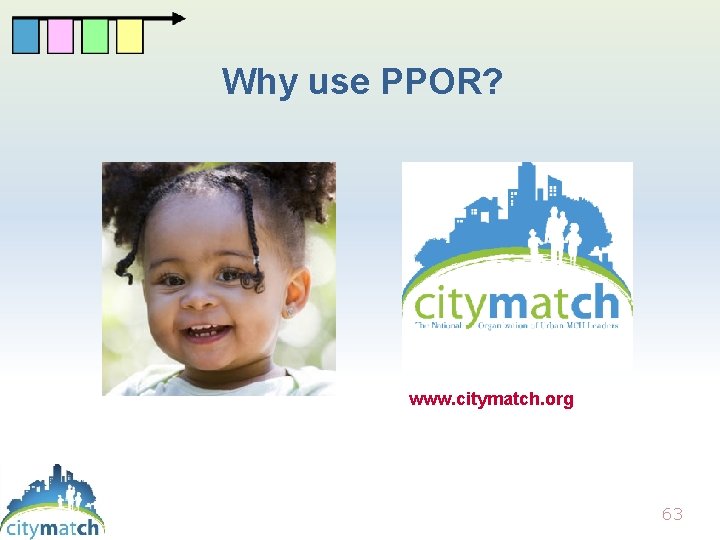 Why use PPOR? www. citymatch. org 63 