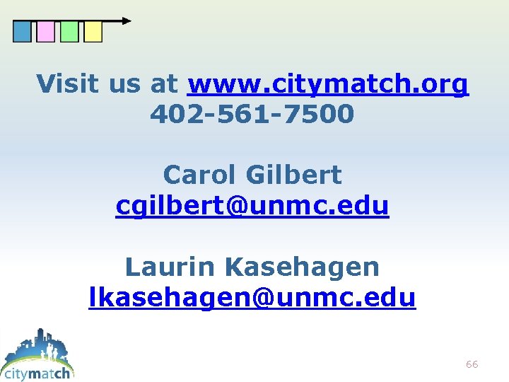 Visit us at www. citymatch. org 402 -561 -7500 Carol Gilbert cgilbert@unmc. edu Laurin