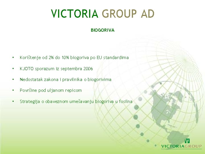VICTORIA GROUP AD BIOGORIVA • Korištenje od 2% do 10% biogoriva po EU standardima VICTORIA GROUP AD BIOGORIVA • Korištenje od 2% do 10% biogoriva po EU standardima