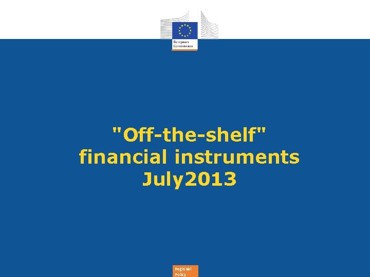 "Off-the-shelf" financial instruments July 2013 Regional Policy 