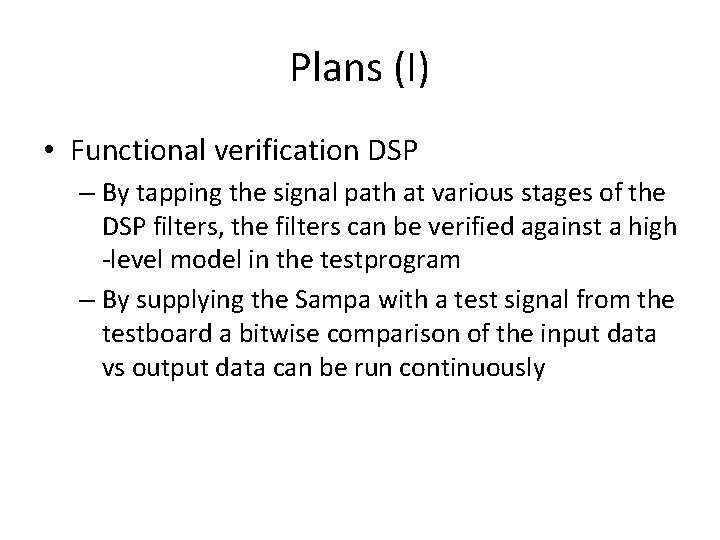 Plans (I) • Functional verification DSP – By tapping the signal path at various