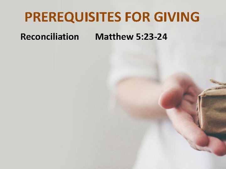 PREREQUISITES FOR GIVING Reconciliation Matthew 5: 23 -24 