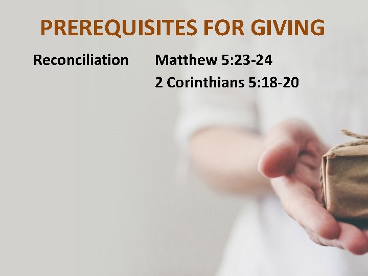PREREQUISITES FOR GIVING Reconciliation Matthew 5: 23 -24 2 Corinthians 5: 18 -20 