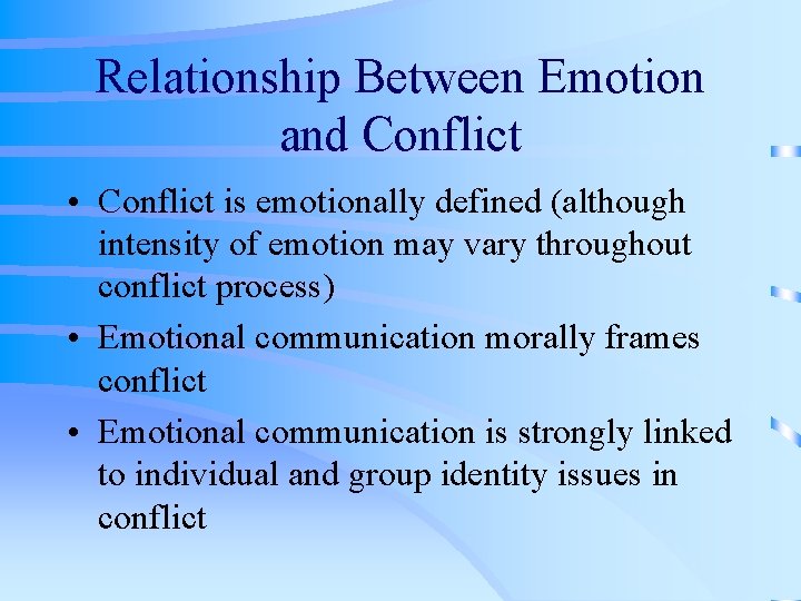 Relationship Between Emotion and Conflict • Conflict is emotionally defined (although intensity of emotion