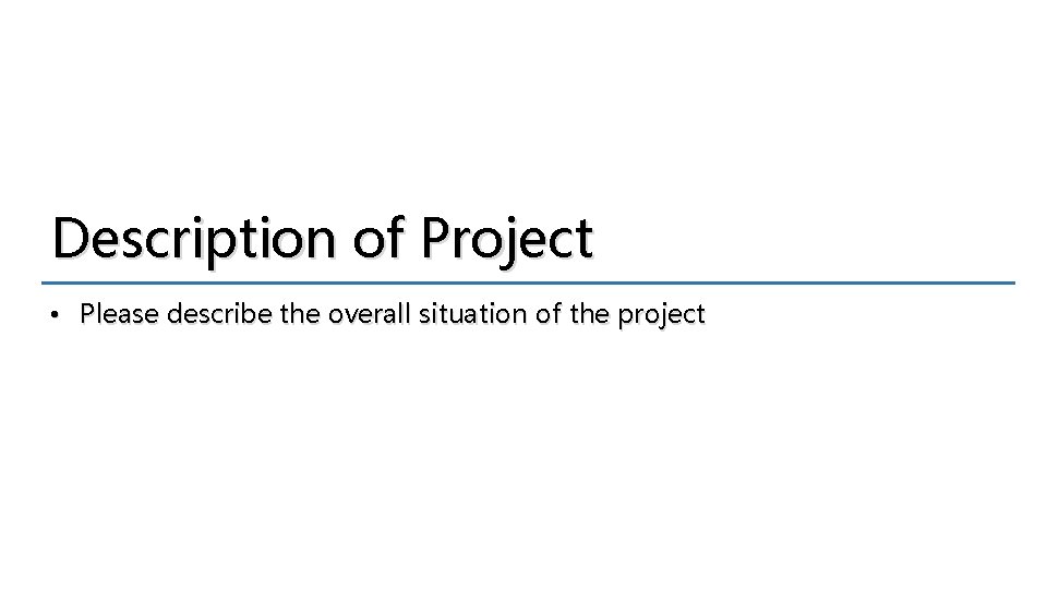 Description of Project • Please describe the overall situation of the project 