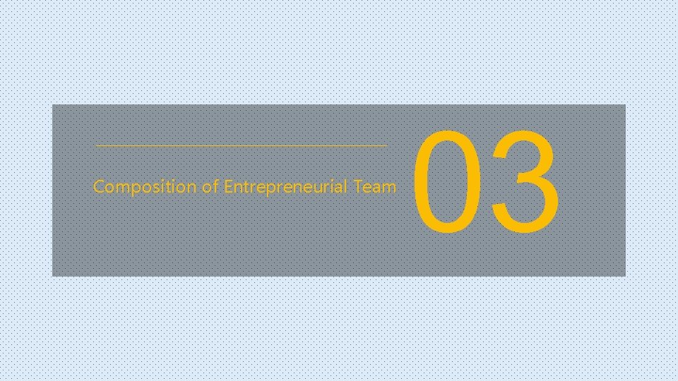 Composition of Entrepreneurial Team 03 