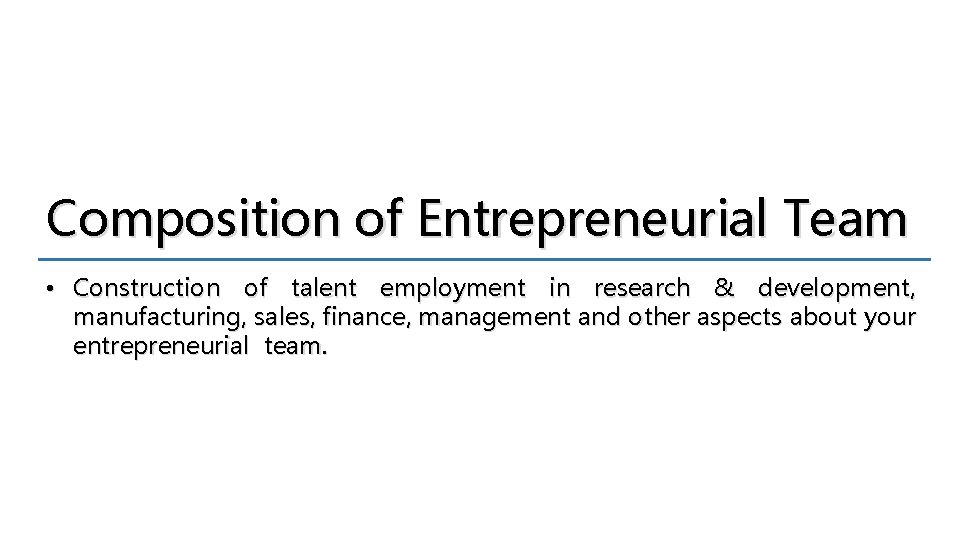 Composition of Entrepreneurial Team • Construction of talent employment in research & development, manufacturing,