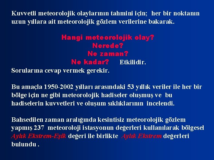 Kuvvetli meteorolojik olaylarının tahmini için; her bir noktanın uzun yıllara ait meteorolojik gözlem verilerine